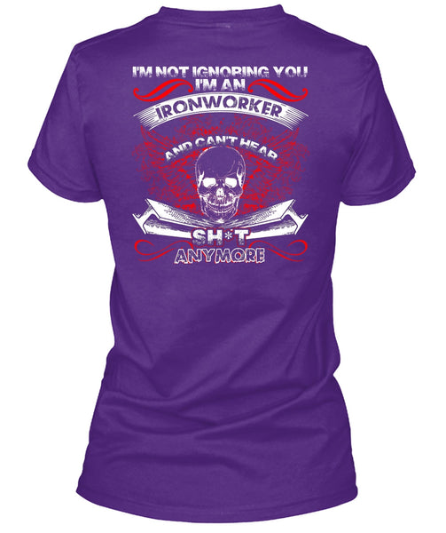 I'm An Ironworker T Shirt, I'm Not Ignoring You T Shirt