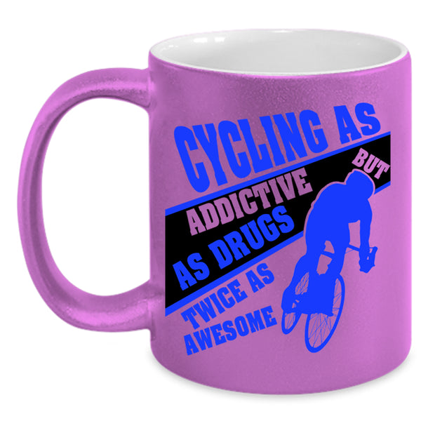 Funny Gift For Biker Coffee Mug, Cycling As Addictive Accent Mug