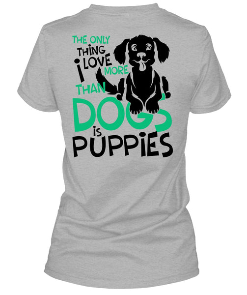 I Love More Than Dogs Is Puppies T Shirt, I Love My Dog T Shirt