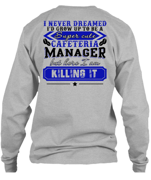 I'd Grow Up To be A Cafeteria Manager T Shirt, I Love Manager T Shirt