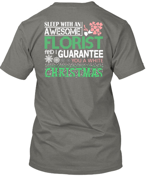 Sleep With An Awesome Florist T Shirt, I Guarantee You A White Christmas T Shirt