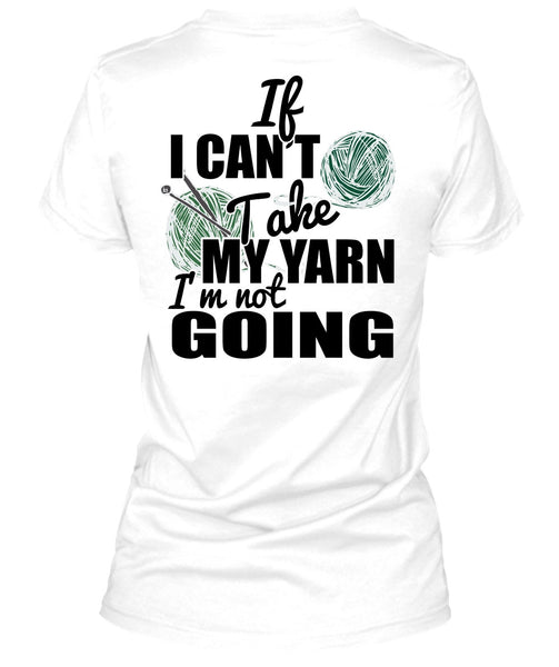 If I Can't Take My Yarn T Shirt, I Love Knitter T Shirt