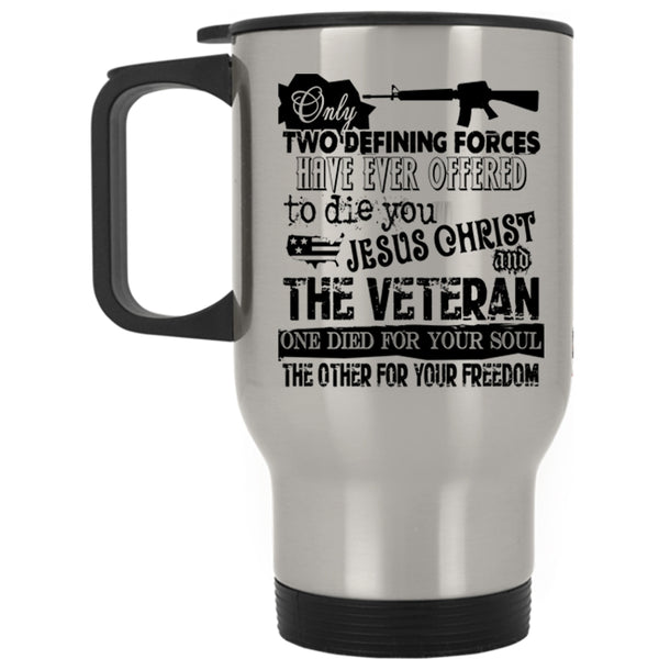 Cool Veteran Travel Mug, Only Two Defining Forces Mug