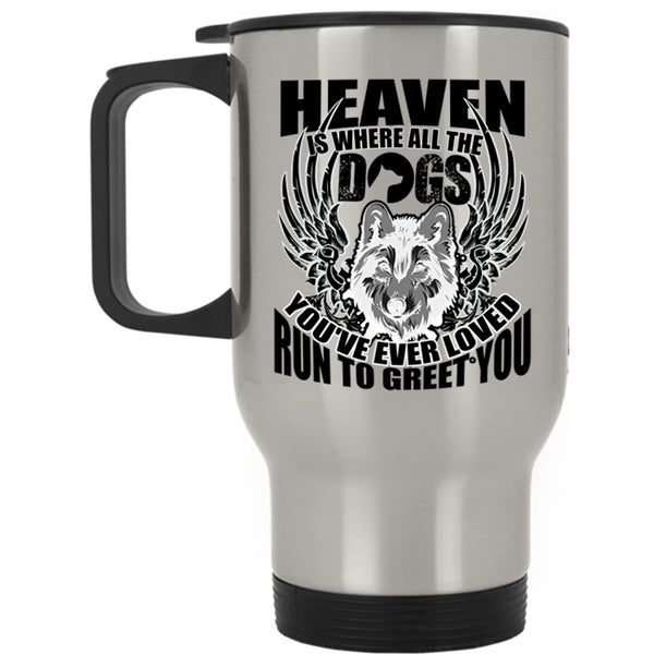 Cool Dogs Travel Mug, Heaven Is Where All The Dogs Mug
