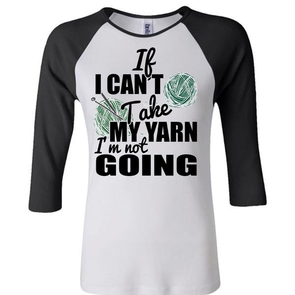 If I Can't Take My Yarn T Shirt, I Love Knitter T Shirt, Awesome T-Shirts