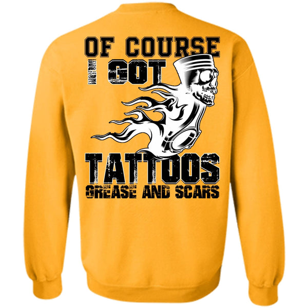 Being A Mechanic T Shirt, I Got Tattoos Grease Sweatshirt