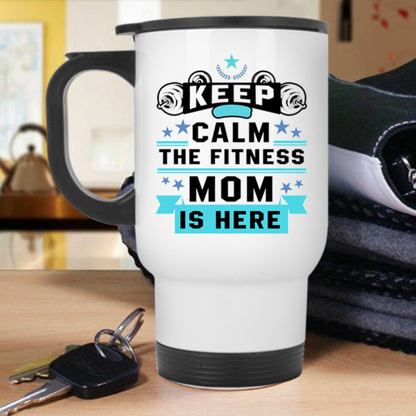 Awesome Fitness Mom Travel Mug, Keep Calm The Fitness Mom Is Here Mug