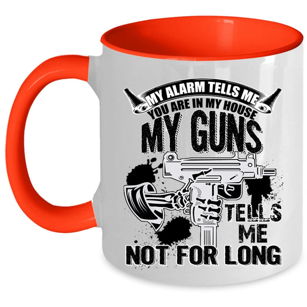 My Guns Tells Me Not For Long Coffee Mug, You re In My House Accent Mug