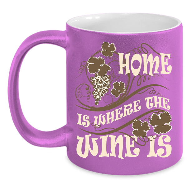 Home Is Where The Wine Is Coffee Mug, Funny Wine Drinker Coffee Cup