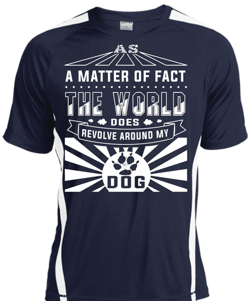 A Matter Of Fact The World Does Revolve Around My Dog T Shirt, My Life T Shirt
