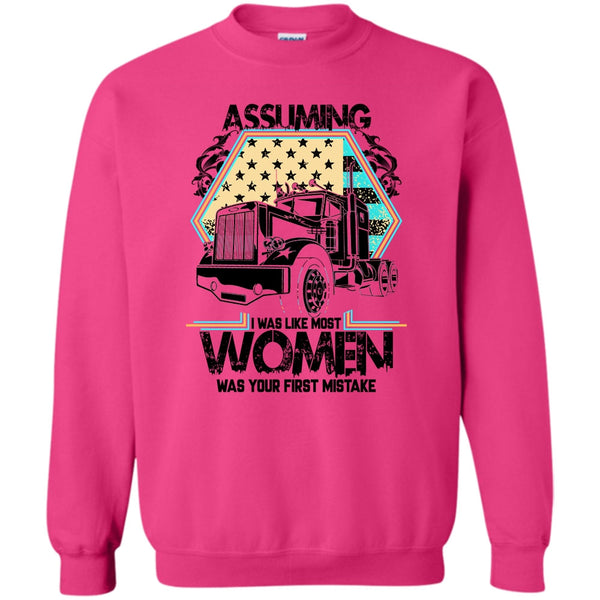 I'm A Trucker T Shirt, Assuming I Was Like Most Women Sweatshirt