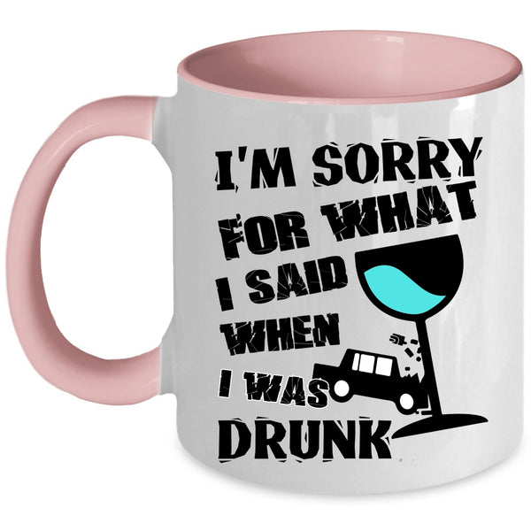 I Was Drunk Coffee Mug, I'm Sorry For What I Said Accent Mug