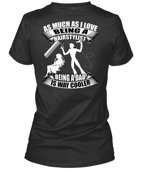 Being A Hair Stylist T Shirt, Being A Dad T Shirt