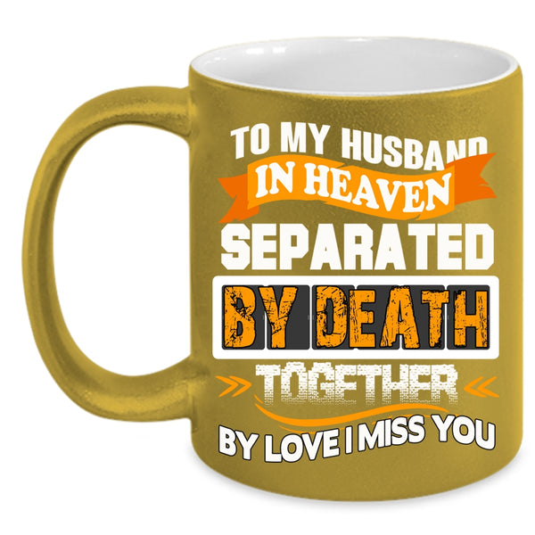 To My Husband In Heaven Coffee Mug, I Miss My Husband Coffee Cup