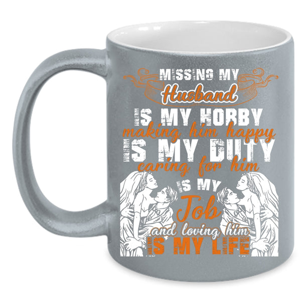 Missing My Husband Coffee Mug, Loving Him Is My Life Coffee Cup