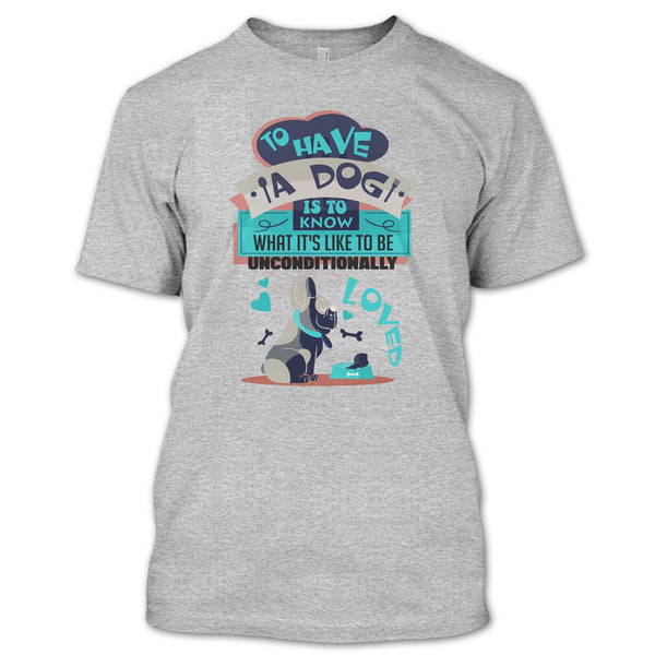 To Have A Dog T Shirt, Cute Dog Ever T Shirt