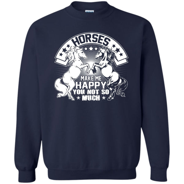 You Not So Much T Shirt, I Love My Horse Sweatshirt