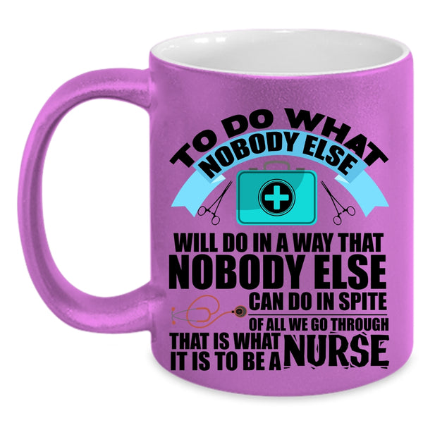 Funny Nurses Coffee Mug, It Is To Be A Nurse Accent Mug