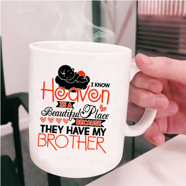 They Have My Brother Coffee Mug, I Know Heaven Is A Beautiful Place Cup