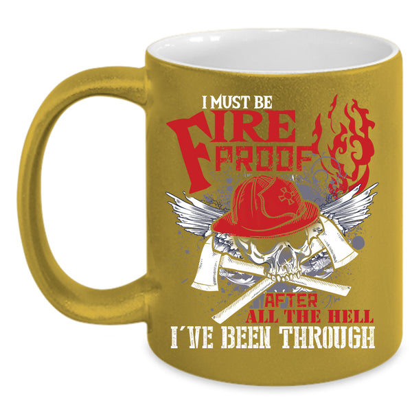 I Must Fire Proof Coffee Mug, Awesome Firefighter Coffee Cup