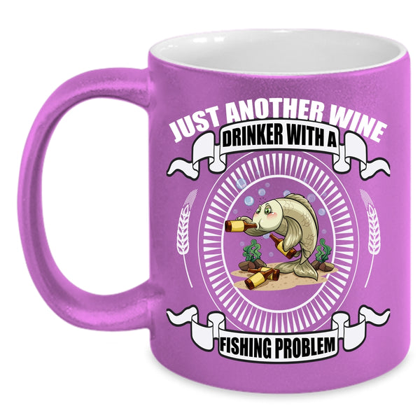 Just Another Wine Drinker Coffee Mug, Fishing Problem Coffee Cup