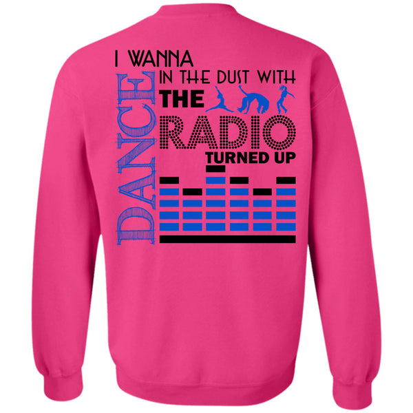 Being A Dancer T Shirt, I Wanna Dance In The Dust With The Radio Turned Up Sweatshirt