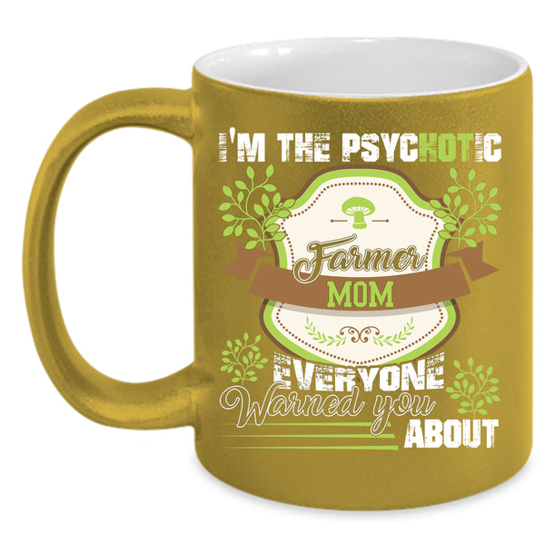 I'm The Psychotic Farmer Mom Coffee Mug, Cute Farmer Mom Coffee Cup