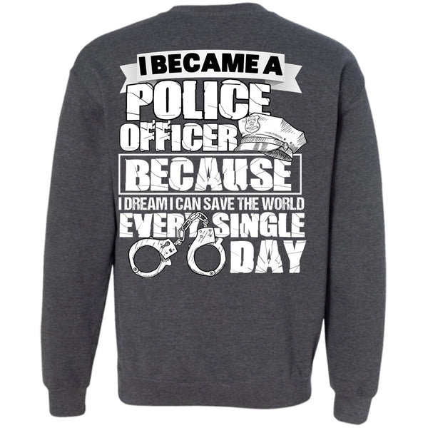 Single Day T Shirt, I Love Police Sweatshirt
