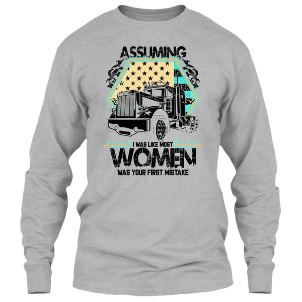 Assuming I Was Like Most Women T Shirt, I'm A Trucker T Shirt