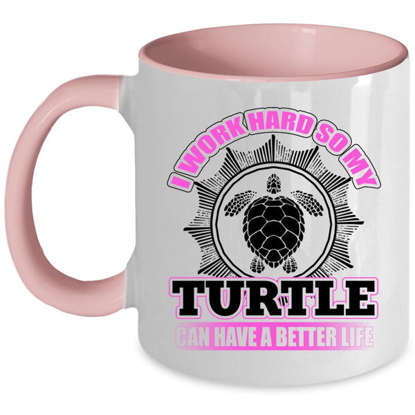 So My Turtle Can Have A Better Life Coffee Mug, I Work Hard Accent Mug