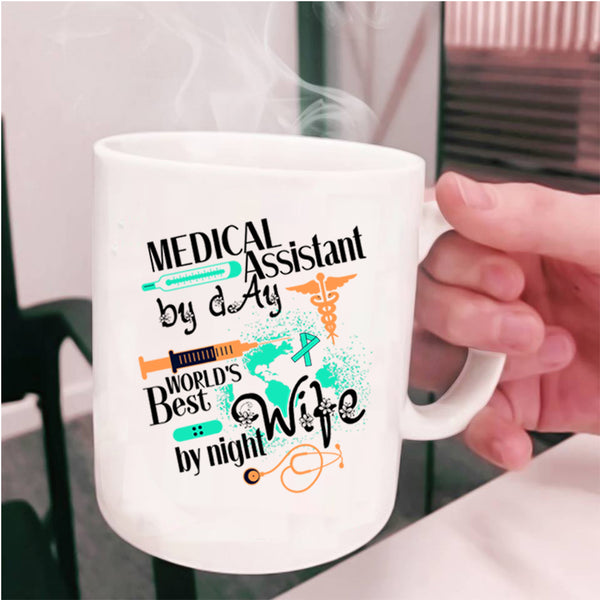 World's Best Wife By Night Coffee Mug, Medical Assistant By Day Cup