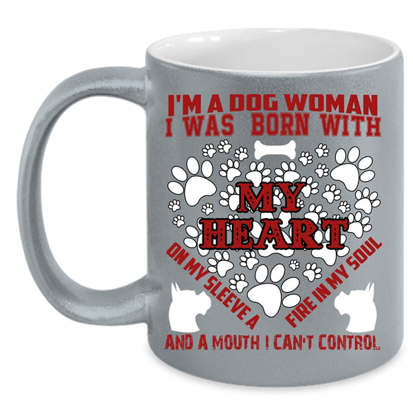 I'm A Dog Woman Coffee Mug, I Was Born With My Heart Coffee Cup