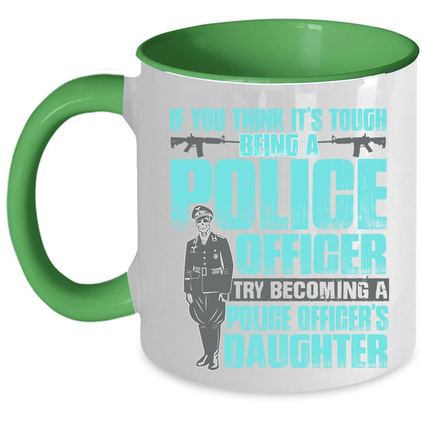 Becoming A Police Officer's Daughter Coffee Mug, It's Tough Being A Police Officer Accent Mug
