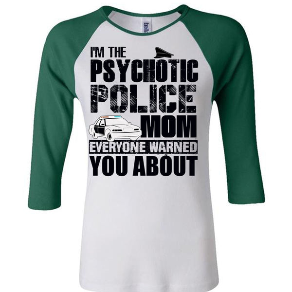 I'm The Psychotic Police Mom T Shirt, I Love Police T Shirt, Awesome T-Shirts