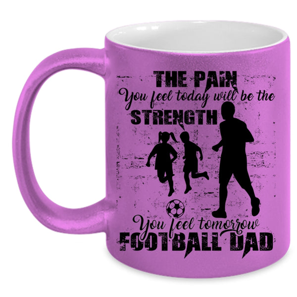 Cool Football Dad Coffee Mug, You Feel Tomorrow Football Dad Accent Mug