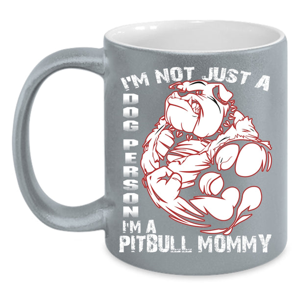 I'm Not Just A Dog Person Coffee Mug, I'm A Pitbull Mommy Coffee Cup