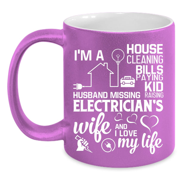 I'm An Electrician's Wife Coffee Mug, I Love My Life Coffee Cup