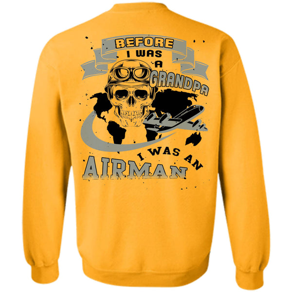 Being A Grandpas T Shirt, Before I Was A Grandpa I Was An Airman Sweatshirt