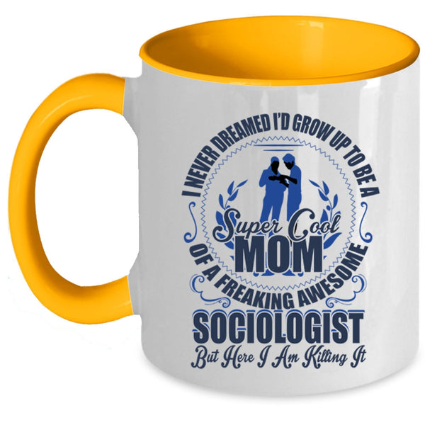 Cool Mom Coffee Mug, I'd Grow Up To Be A Mom Of A Sociologist Accent Mug