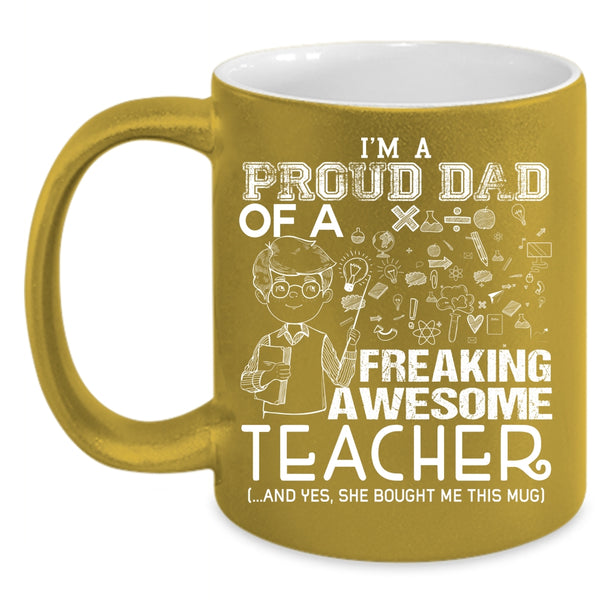 I'm A Proud Dad Of An Awesome Teacher Coffee Mug, Funny Teacher Coffee Cup