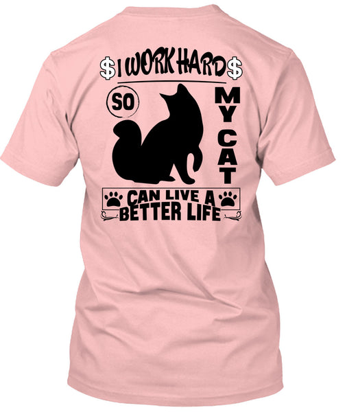 I Work Hard So My Cat Can Live A Better Life T Shirt, I Love My Cat T Shirt
