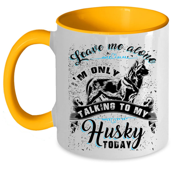 I'm Only Talking To My Husky Today Coffee Mug, Leave Me Alone Accent Mug