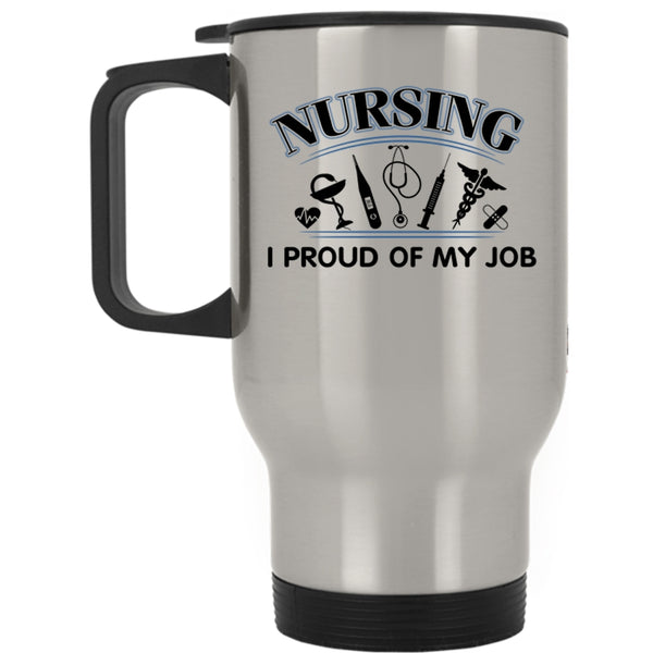 I Proud Of My Job Travel Mug, Nursing Mug