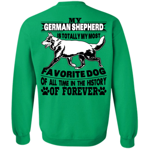 I Love My Life T Shirt, My German Shepherd Is Totally My Most Favorite Dog Sweatshirt
