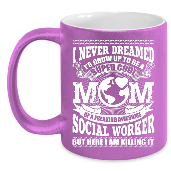 I'd Grow Up To Be A Mom Of A Social Worker Coffee Mug, Cool Social Worker Coffee Cup