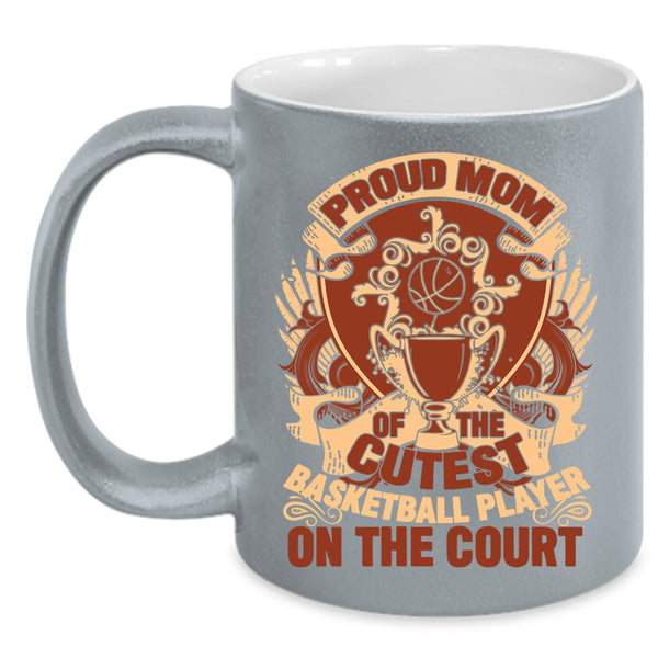 Proud Mom Of The Cutest Basketball Player Coffee Mug, Gift For Mother Day Coffee Cup