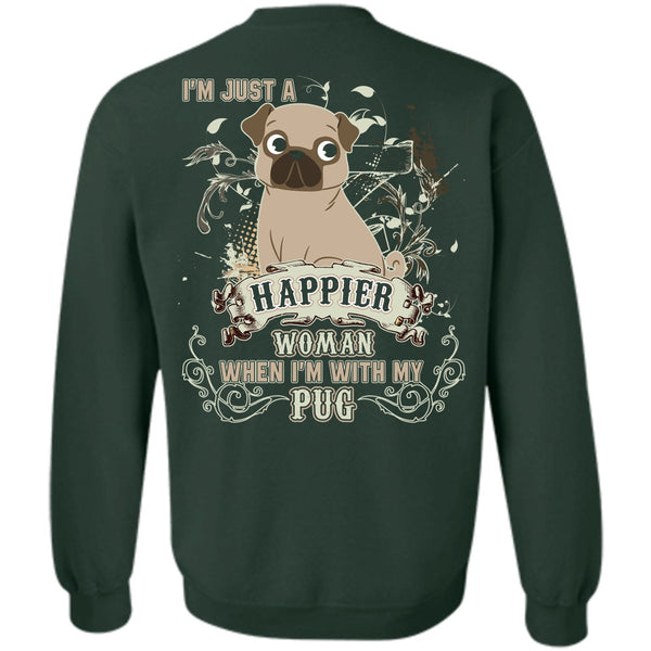 I'm Just A Happier Woman T Shirt, I Love Pug Sweatshirt