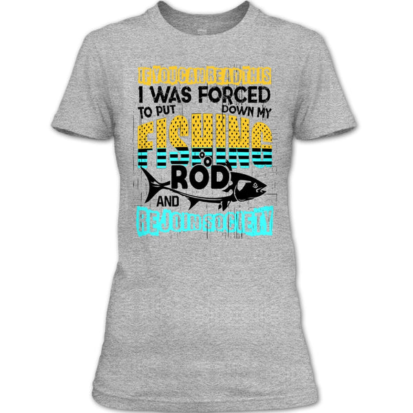 Put Down My Fishing Rod T Shirt, I Love Fishing T Shirt