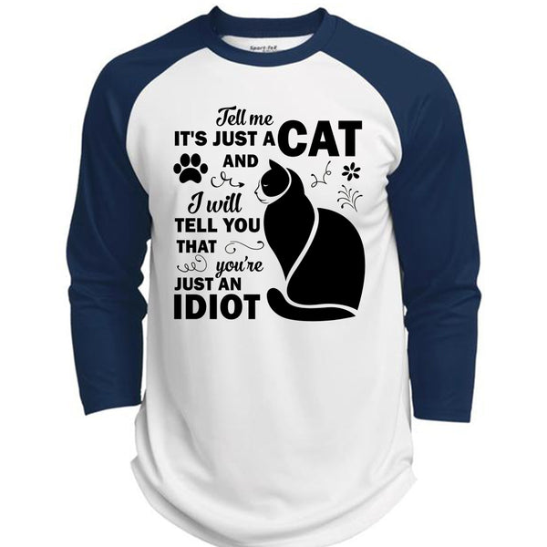 It's Just A Cat And I Will Tell You That You're Just An Idiot T Shirt, Favorite T Shirt  (Polyester Game Baseball Jersey)