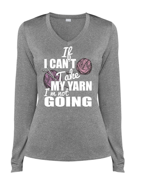If I Can't Take My Yarn T Shirt, I'm Not Going T Shirt, Cool Shirt (Ladies LS Heather V-Neck)